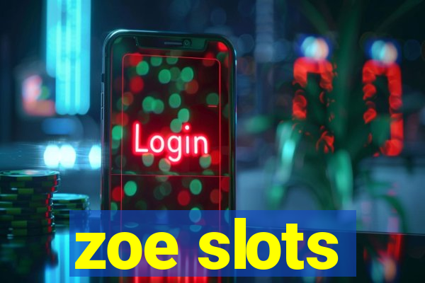 zoe slots